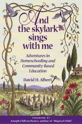 And the skylark sings with me : adventures in homeschooling and community-based education cover image