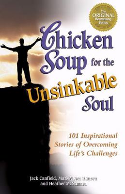 Chicken soup for the unsinkable soul : 101 inspirational stories of overcoming life's challenges cover image