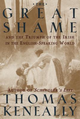 The great shame : and the triumph of the Irish in the English-speaking world cover image