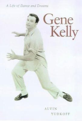 Gene Kelly : a life of dance and dreams cover image