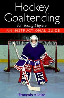 Hockey goaltending for young players : an instructional guide cover image