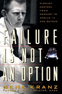 Failure is not an option : mission control from Mercury to Apollo 13 and beyond cover image