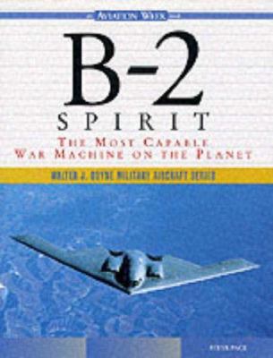 B-2 Spirit : the most capable war machine on the planet / Steve Pace cover image