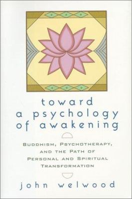 Toward a psychology of awakening : Buddhism, psychotherapy, and the path of personal and spiritual transformation cover image