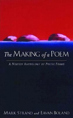 The making of a poem : a Norton anthology of poetic forms cover image
