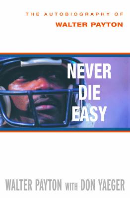 Never die easy : the autobiography of Walter Payton cover image