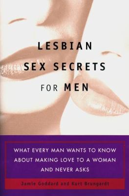 Lesbian sex secrets for men : what every man wants to know about making love to a woman and never asks cover image