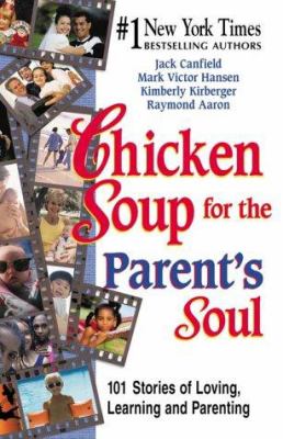 Chicken soup for the parents soul : stories of loving, learning, and parenting cover image