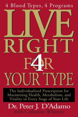 Live right 4 your type : the individualized prescription for maximizing health, metabolism, and vitality in every stage of your life cover image