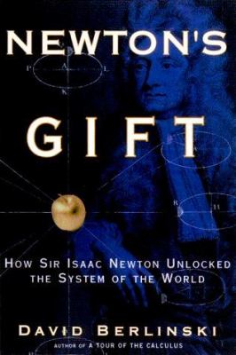Newton's gift : how Sir Isaac Newton unlocked the system of the world cover image