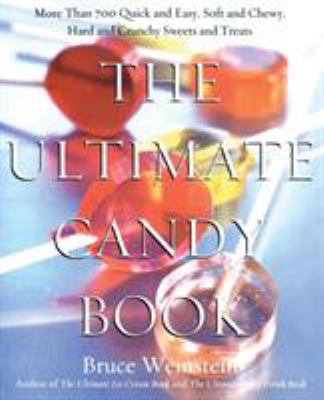 The ultimate candy book : more than 700 quick and easy, soft and chewy, hard and crunchy sweets and treats cover image
