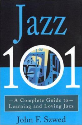 Jazz 101 : a complete guide to learning and loving jazz cover image