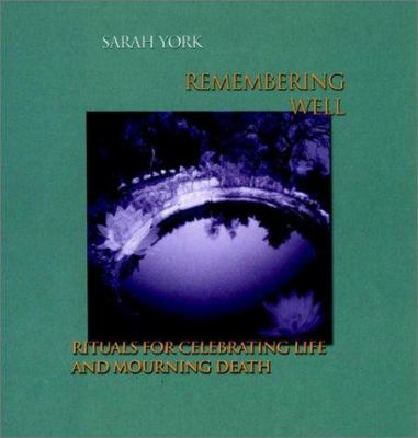 Remembering well : rituals for celebrating life and mourning death cover image