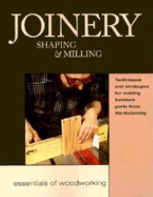 Joinery : shaping & milling : techniques and strategies for making furniture parts from Fine woodworking cover image