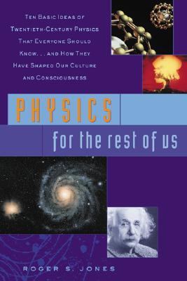 Physics for the rest of us : ten basic ideas of twentieth-century physics that everyone should know-- and how they have shaped our culture and consciousness cover image