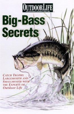 Big-bass secrets : catch trophy largemouths and smallmouths with the experts of Outdoor life cover image