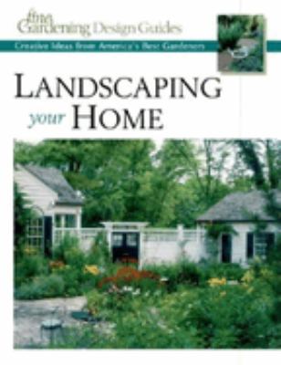 Landscaping your home : creative ideas from America's best gardeners cover image