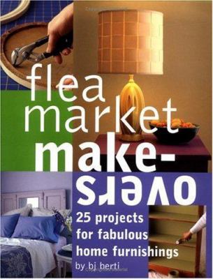 Flea market makeovers : 25 projects for fabulous home furnishings cover image