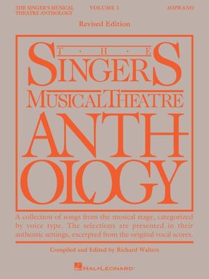 The Singer's musical theatre anthology a collection of songs from the musical stage, categorized by voice type : the selections are presented in their authentic settings, excerpted from the original vocal scores cover image