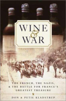 Wine and war : the French, the Nazis, and the battle for France's greatest treasure cover image