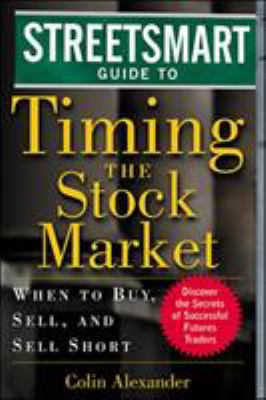 The streetsmart guide to timing the stock market : when to buy, sell, and sell short cover image