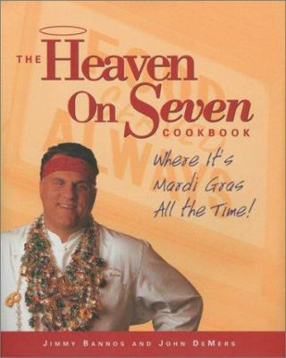 The Heaven on Seven cookbook : where it's Mardi Gras all the time! cover image