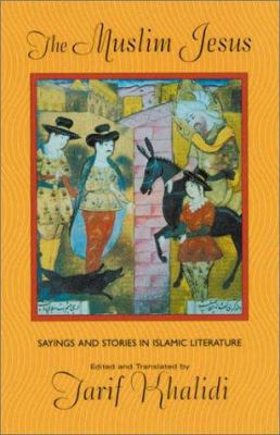 The Muslim Jesus : sayings and stories in Islamic literature cover image