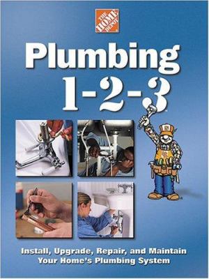 Plumbing 1-2-3 : install, upgrade, repair, and maintain your home's plumbing system cover image