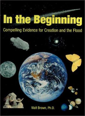 In the beginning : compelling evidence for creation and the flood cover image