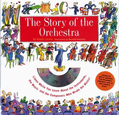 The story of the orchestra : listen while you learn about the instruments, the music, and the composers who wrote the music cover image