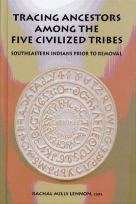 Tracing ancestors among the Five Civilized Tribes : Southeastern Indians prior to Removal cover image