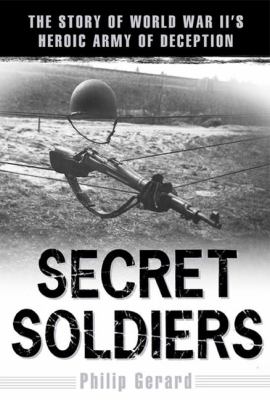 Secret soldiers : the story of World War II's heroic army of deception cover image