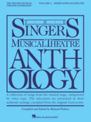 The singer's musical theatre anthology. Mezzo-soprano/belter. Volume 2 a collection of songs from the musical stage, categorized by voice type : the selections are presented in their authentic settings, excerpted from the original vocal scores cover image