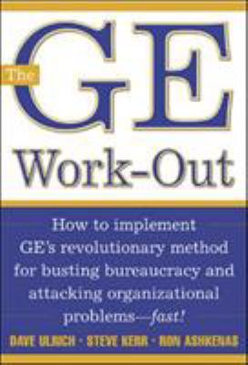 The GE work-out : how to implement GE's revolutionary method for busting bureaucracy and attacking organizational problems - fast! cover image