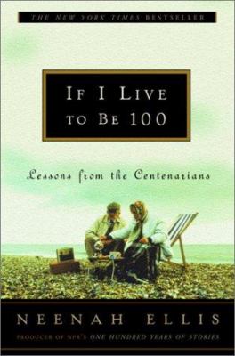 If I live to be 100 : lessons from the centenarians cover image
