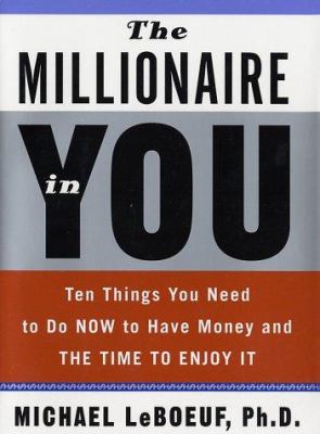 The millionaire in you : things you need to do now to have money and the time to enjoy it cover image