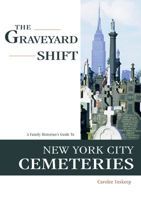 The graveyard shift : a family historian's guide to New York City cemeteries cover image