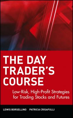 The day trader's course : low-risk, high profit strategies for trading stocks and futures cover image