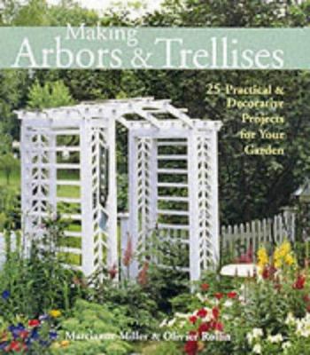 Making arbors & trellises : 25 practical & decorative projects for your garden cover image