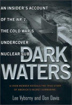 Dark waters : an insider's account of the NR-1, the Cold War's undercover nuclear sub cover image