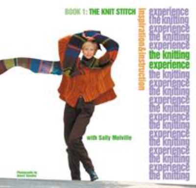 The knitting experience. Book 1, The knit stitch : inspiration & instruction cover image