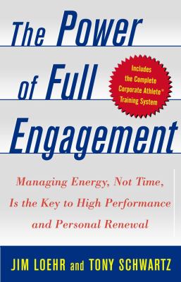 The power of full engagement : managing energy, not time, is the key to performance and personal renewal cover image