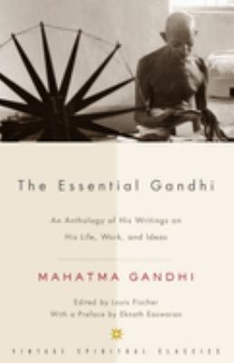 The essential Gandhi : an anthology of his writings on his life, work and ideas cover image