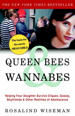 Queen bees & wannabes : helping your daughter survive cliques, gossip, boyfriends, and other realities of adolescence cover image