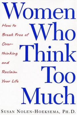 Women who think too much : how to break free of overthinking and reclaim your life cover image