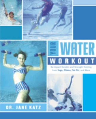 Your water workout : no-impact aerobic and strength training from Yoga, Pilates, Tai Chi, and more cover image