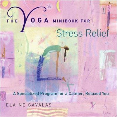 The yoga mini-book for stress relief : a specialized program for a calmer, relaxed you cover image