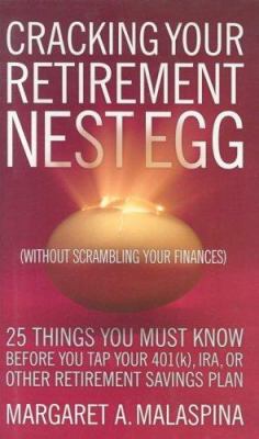 Cracking your retirement nest egg (without scrambling your finances) : 25 things you must know before you tap your 401(k), ira, or other retirement savings plan cover image