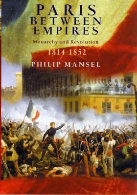 Paris between empires : monarchy and revolution, 1814-1852 cover image