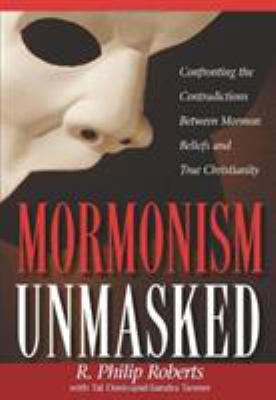 Mormonism unmasked : confronting the contradictions between Mormon beliefs and true Christianity cover image